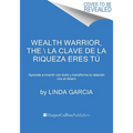 Wealth Warrior, the \ La Clave de la Riqueza Eres Tú (Spanish Edition): Aprende a Invertir Con Éxito Y Transforma Tu Relación Con El Dinero - Paperback