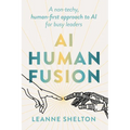 AI Human Fusion: A non-techy human-first approach to AI for busy leaders - Paperback