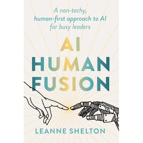 AI Human Fusion: A non-techy human-first approach to AI for busy leaders - Paperback