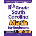6th Grade South Carolina Math for Beginners: Standardized Testing and Home School Study Guide - Paperback