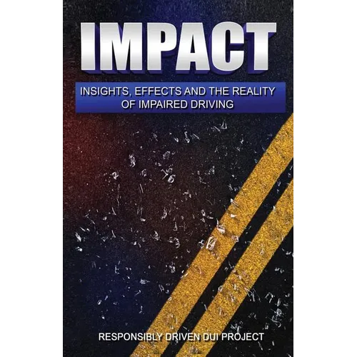 Impact: Insights, Effects and the Reality of Impaired Driving - Paperback