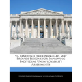 Va Benefits: Other Programs May Provide Lessons for Improving Individual Unemployability Assessments - Paperback