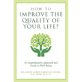 How to Improve the Quality of Your Life?: A Comprehensive Approach and Guide to Well-Being - Paperback
