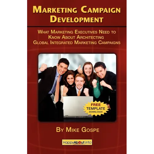 Marketing Campaign Development: What Marketing Executives Need to Know About Architecting Global Integrated Marketing Campaigns - Paperback
