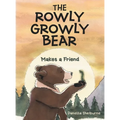 The Rowly Growly Bear: Makes a Friend - Hardcover