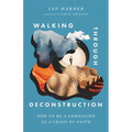 Walking Through Deconstruction: How to Be a Companion in a Crisis of Faith - Paperback