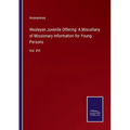 Wesleyan Juvenile Offering: A Miscellany of Missionary Information for Young Persons: Vol. XVI - Paperback
