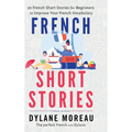 French Short Stories: Thirty French Short Stories for Beginners to Improve your French Vocabulary - Hardcover