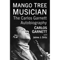 Mango Tree Musician: The Carlos Garnett Autobiography - Paperback