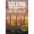 Solving Global Warming Will Kill the Fossil Fuel Industry - Paperback