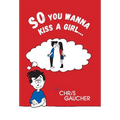 So You Wanna Kiss a Girl... - Hardcover