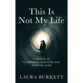 This Is Not My Life: A Memoir of Sisterhood, Suspicion and Starting Over - Hardcover