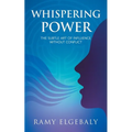 Whispering Power: The Subtle Art of Influence Without Conflict - Paperback