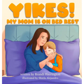 Yikes! My Mom Is on Bed Rest - Hardcover