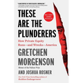 These Are the Plunderers: How Private Equity Runs -- And Wrecks -- America - Paperback