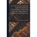 Letters of Alexander Von Humboldt, Written Between the Years 1827 and 1858, to Varnhagen Von Ense - Hardcover