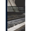 Piano Playing: With Piano Questions Answered - Hardcover