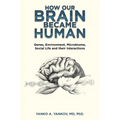 How Our Brain Became Human: Genes, Environment, Microbiome, Social Life and Their Interactions - Paperback