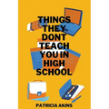 Things They Don't Teach You In High School - Paperback