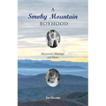 A Smoky Mountain Boyhood: Memories, Musings, and More - Paperback