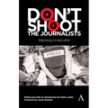 Don't Shoot the Journalists: Migrating to Stay Alive - Hardcover