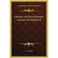 Gnostics and their Remains Ancient and Mediaeval - Hardcover