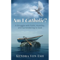 Am I Catholic?: A Struggle with Faith, Humility, and Surrendering to God - Paperback