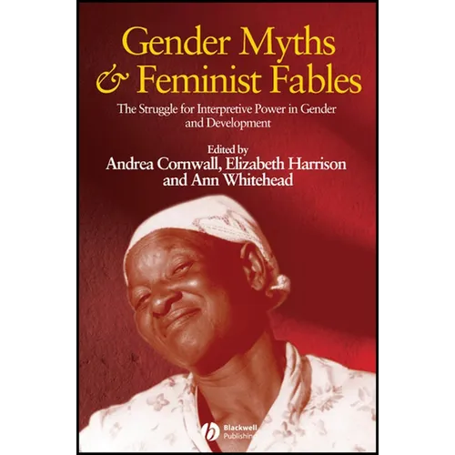 Gender Myths and Feminist Fables: The Struggle for Interpretive Power in Gender and Development - Paperback