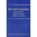 The Cash Connection: Organized Crime, Financial Institutions, and Money Laundering. Interim Report to the President and the Attorney Genera - Paperback