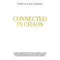 Connected in Chaos: A guide to awaken your intuition, connect to your inner power and unlock your infinite potential to unleash results in your life a - Paperback