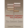 From Adam to Noah-The Numbers Game: Why the Genealogy Puzzles of Genesis 5 and 11 Are in the Bible - Paperback