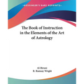 The Book of Instruction in the Elements of the Art of Astrology - Paperback