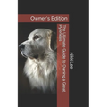 The Ultimate Guide to Owning a Great Pyrenees: Owner's Edition - Paperback
