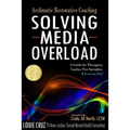 Acclimatic Restorative Coaching: Solving Media Overload: a Guide for Therapists, Coaches, Peer Specialists, and Everyone Else! - Paperback