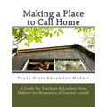Making a Place to Call Home: A Youth Civic Education Guide for Teachers and Leaders from Habitat for Humanity of Greater Lowell - Paperback