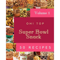 Oh! Top 50 Super Bowl Snack Recipes Volume 1: Enjoy Everyday With Super Bowl Snack Cookbook! - Paperback