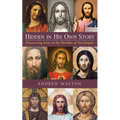 Hidden in His Own Story: Discovering Jesus in the Parables of the Gospels - Hardcover