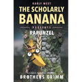 The Scholarly Banana Presents Rapunzel: A Classic Fairy Tale from the Brothers Grimm - Paperback