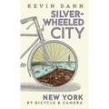 Silver-Wheeled City: New York By Bicycle & Camera - Paperback