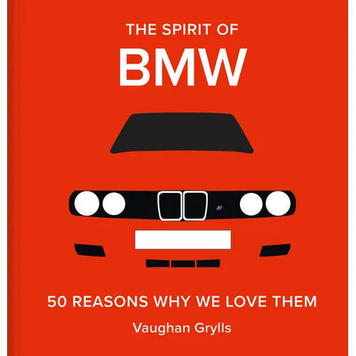 The Spirit of BMW: 50 Reasons Why We Love Them - Hardcover