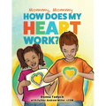 Mommy, Mommy How Does My Heart Work? - Paperback