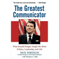 The Greatest Communicator: What Ronald Reagan Taught Me about Politics, Leadership, and Life - Hardcover