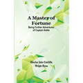 A Master of Fortune: Being Further Adventures of Captain Kettle - Paperback