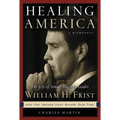 Healing America: The Life of Senate Majority Leader William H. First, M.D. - Paperback
