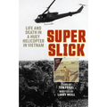 Super Slick: Life and Death in a Huey Helicopter in Vietnam - Hardcover