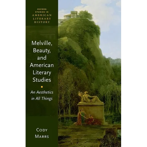 Melville, Beauty, and American Literary Studies: An Aesthetics in All Things - Hardcover