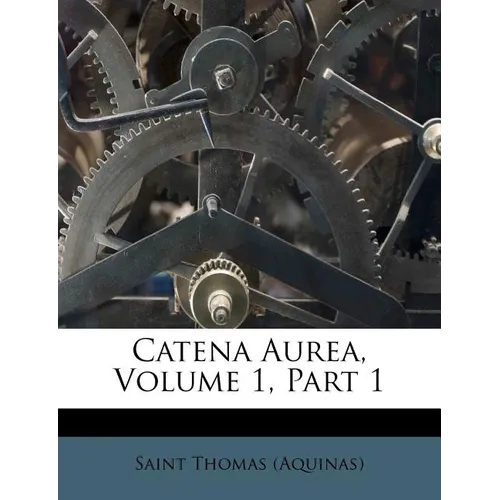 Catena Aurea, Volume 1, Part 1 - Paperback