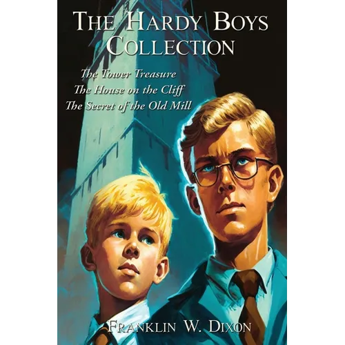 The Hardy Boys Collection: The Tower Treasure, The House on the Cliff, The Secret of the Old Mill - Paperback