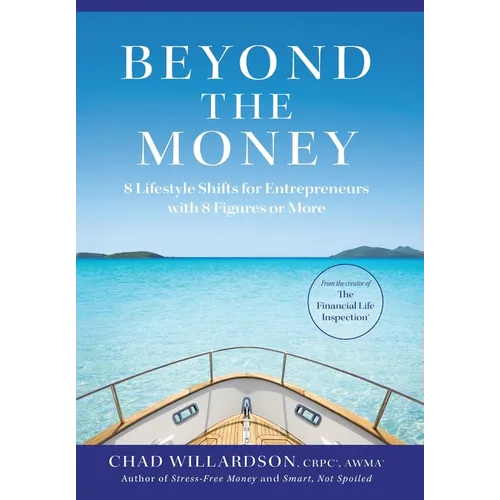 Beyond the Money: 8 Lifestyle Shifts for Entrepreneurs with 8 Figures or More - Hardcover