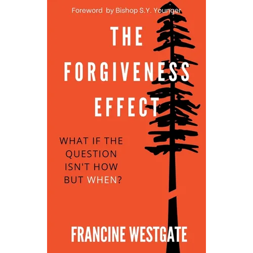 The Forgiveness Effect: What if the question isn't how but when? - Hardcover